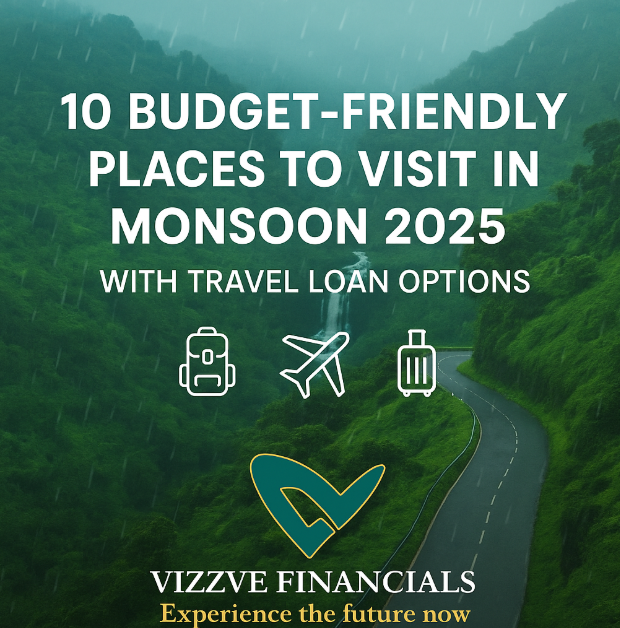 10 Budget-Friendly Places to Visit This Monsoon (2025) with Instant Travel Loan from Vizzve